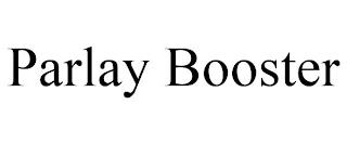 PARLAY BOOSTER trademark