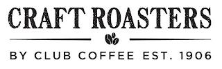 CRAFT ROASTERS BY CLUB COFFEE EST. 1906 trademark