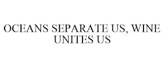 OCEANS SEPARATE US, WINE UNITES US trademark