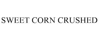 SWEET CORN CRUSHED trademark