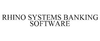 RHINO SYSTEMS BANKING SOFTWARE trademark