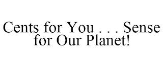 CENTS FOR YOU . . . SENSE FOR OUR PLANET! trademark