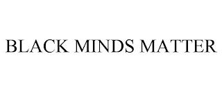 BLACK MINDS MATTER trademark