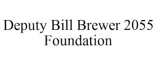 DEPUTY BILL BREWER 2055 FOUNDATION trademark