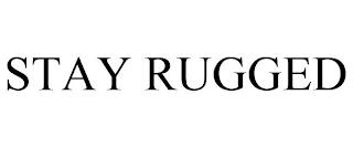 STAY RUGGED trademark