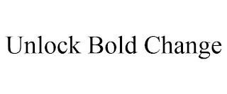 UNLOCK BOLD CHANGE trademark