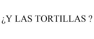 ¿Y LAS TORTILLAS ? trademark