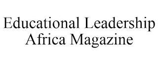 EDUCATIONAL LEADERSHIP AFRICA MAGAZINE trademark