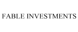 FABLE INVESTMENTS trademark