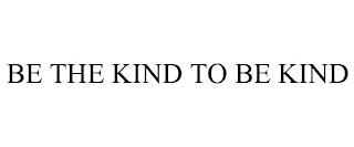 BE THE KIND TO BE KIND trademark