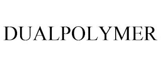 DUALPOLYMER trademark