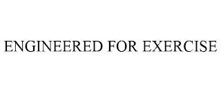 ENGINEERED FOR EXERCISE trademark