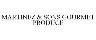 MARTINEZ & SONS GOURMET PRODUCE trademark