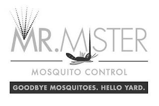 MR. MISTER MOSQUITO CONTROL GOODBYE MOSQUITOES. HELLO YARD. trademark