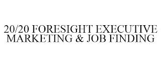 20/20 FORESIGHT EXECUTIVE MARKETING & JOB FINDING trademark