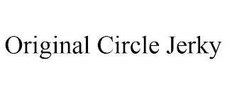 ORIGINAL CIRCLE JERKY trademark