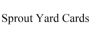 SPROUT YARD CARDS trademark