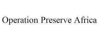 OPERATION PRESERVE AFRICA trademark