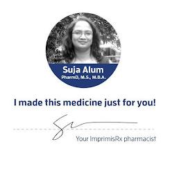 SUJA ALUM PHARMD, M.S., M.B.A. I MADE THIS MEDICINE JUST FOR YOU! YOUR IMPRIMISRX PHARMACIST trademark