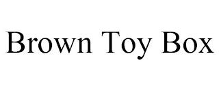 BROWN TOY BOX trademark