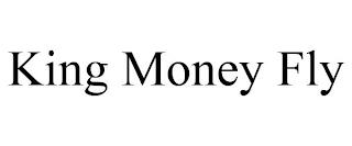 KING MONEY FLY trademark