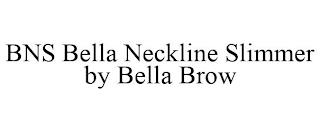 BNS BELLA NECKLINE SLIMMER BY BELLA BROW trademark