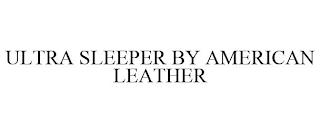 ULTRA SLEEPER BY AMERICAN LEATHER trademark