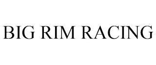 BIG RIM RACING trademark