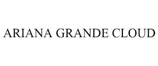 ARIANA GRANDE CLOUD trademark