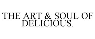 THE ART & SOUL OF DELICIOUS. trademark