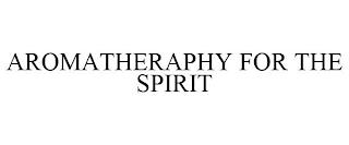 AROMATHERAPHY FOR THE SPIRIT trademark