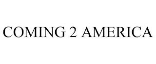 COMING 2 AMERICA trademark