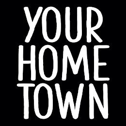 YOUR HOME TOWN trademark