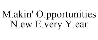 M.AKIN' O.PPORTUNITIES N.EW E.VERY Y.EAR trademark