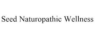 SEED NATUROPATHIC WELLNESS trademark