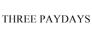 THREE PAYDAYS trademark