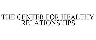 THE CENTER FOR HEALTHY RELATIONSHIPS trademark