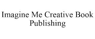 IMAGINE ME CREATIVE BOOK PUBLISHING trademark