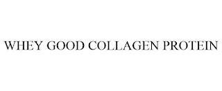 WHEY GOOD COLLAGEN PROTEIN trademark