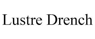 LUSTRE DRENCH trademark