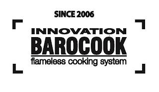 SINCE 2006 INNOVATION BAROCOOK FLAMELESS COOKING SYSTEM trademark