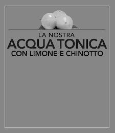 LA NOSTRA ACQUA TONICA CON LIMONE E CHINOTTO trademark