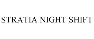 STRATIA NIGHT SHIFT trademark