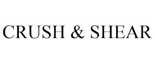 CRUSH & SHEAR trademark