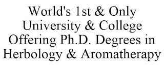 WORLD'S 1ST & ONLY UNIVERSITY & COLLEGE OFFERING PH.D. DEGREES IN HERBOLOGY & AROMATHERAPY trademark