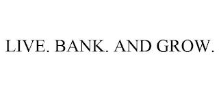 LIVE. BANK. AND GROW. trademark