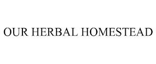 OUR HERBAL HOMESTEAD trademark