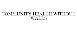 COMMUNITY HEALTH WITHOUT WALLS trademark