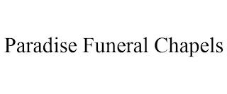 PARADISE FUNERAL CHAPELS trademark