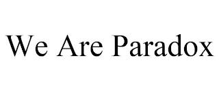 WE ARE PARADOX trademark